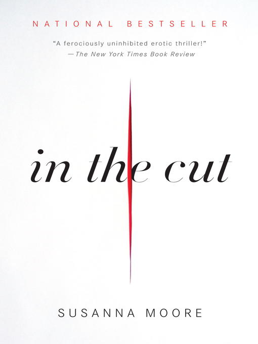 Title details for In the Cut by Susanna Moore - Available